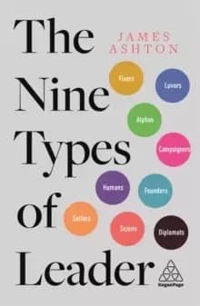 The Nine Types of Leader : How the Leaders of Tomorrow Can Learn from The Leaders of Today
