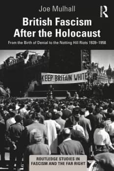 British Fascism After the HolocaustFrom the Birth of Denial to the Notting Hill Riots 19391958