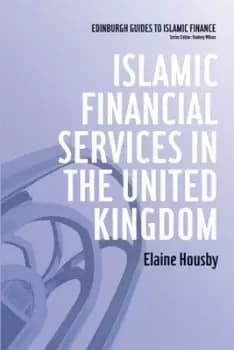 Islamic financial services in the United Kingdom by Elaine Housby