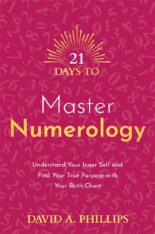 21 Days to Master Numerology : Understand Your Inner Self and Find Your True Purpose with Your Birth Chart Paperback / softback