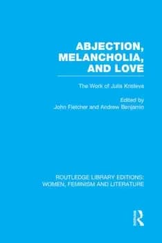 Abjection Melancholia and LoveThe Work of Julia Kristeva