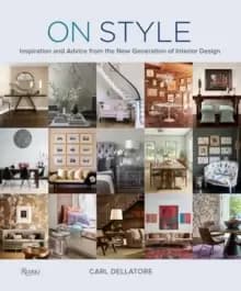 On Style : Inspiration and Advice from the New Generation of Interior Design
