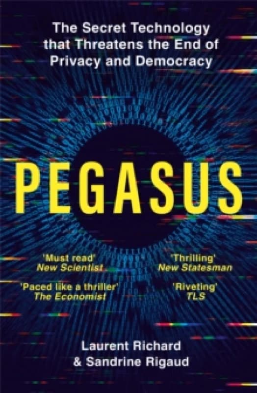 Pegasus : The Secret Technology that Threatens the End of Privacy and Democracy Paperback / softback