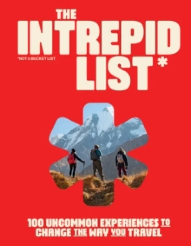 The Intrepid List : 100 Uncommon Experiences to Change the Way You Travel Hardback