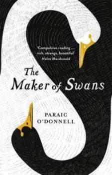 The Maker of Swans by Paraic Odonnell Paperback