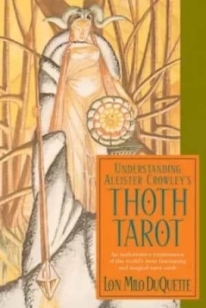 Understanding Aleister Crowleys thoth tarot by Lon Milo DuQuette