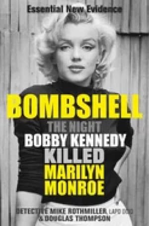 bombshell the night bobby kennedy killed marilyn monroe