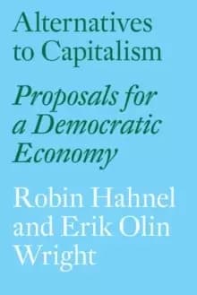 Alternatives to Capitalism : Proposals for a Democratic Economy
