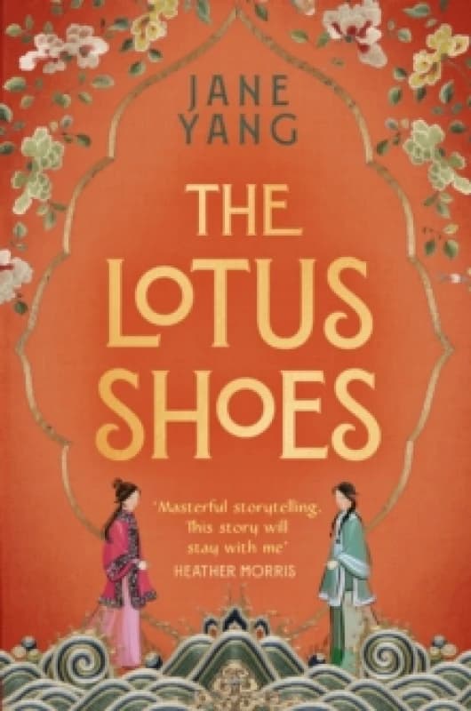 The Lotus Shoes : The captivating historical debut for fans of GIRL WITH A PEARL EARRING and MEMOIRS OF A GEISHA Hardback