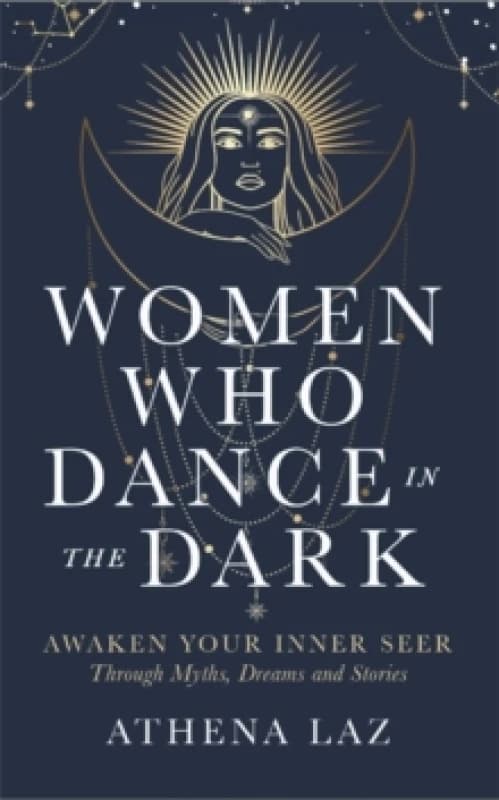 Women Who Dance in the Dark : Awaken Your Inner Seer through Myths, Dreams and Stories Paperback / softback