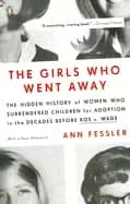 girls who went away the hidden history of women who surrendered children fo