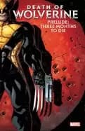 death of wolverine prelude three months to die