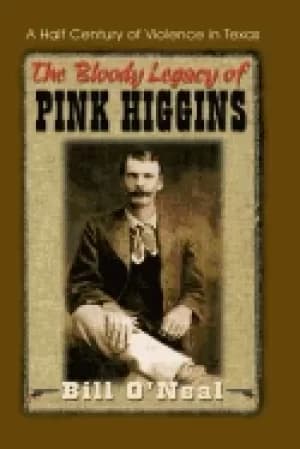 bloody legacy of pink higgins a half century of violence in texas