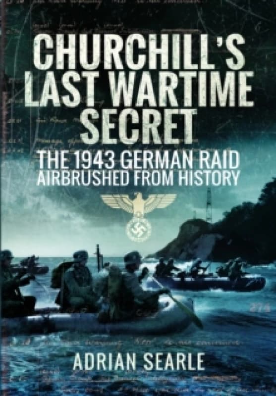 Churchill's Last Wartime Secret : The 1943 German Raid Airbrushed from History Paperback / softback