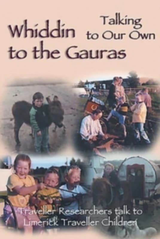 Whiddin to the Gauras / Talking to Our Own : Traveller Researchers Talk to Limerick Traveller Children Paperback / softback