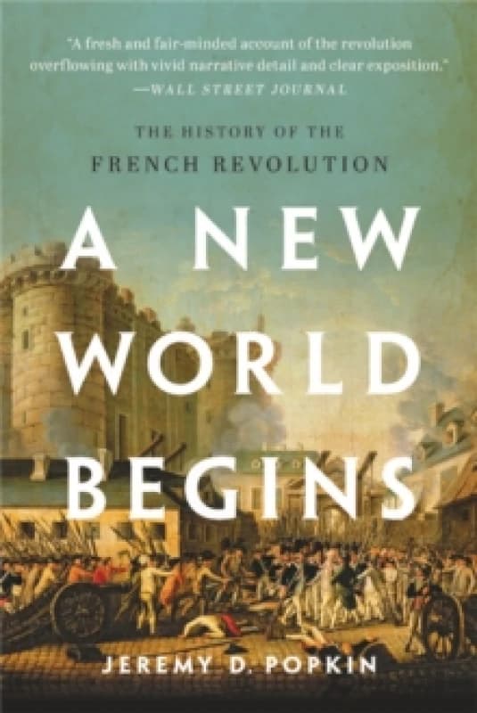A New World Begins : The History of the French Revolution Paperback / softback