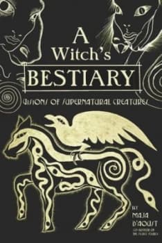A witchs bestiary by Maja D'Aoust