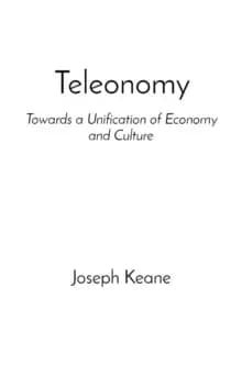 Teleonomy : Towards a Unification of Economy and Culture