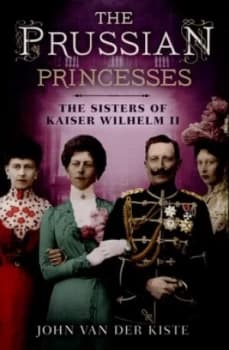 The Prussian Princesses by John Van Der Kiste Hardback