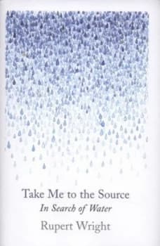 Take Me to the Source by Rupert Wright Hardback