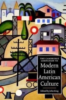 The Cambridge Companion to Modern Latin American Culture by John King Book