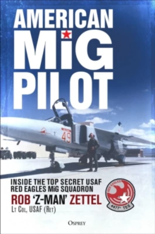 American MiG Pilot : Inside the Top Secret USAF Red Eagles MiG Squadron Hardback
