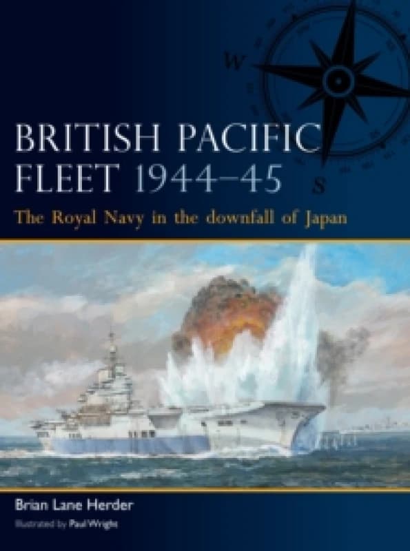 British Pacific Fleet 194445 : The Royal Navy in the downfall of Japan Paperback / softback