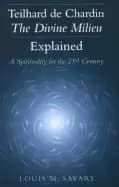 teilhard de chardin the divine milieu explained a spirituality for the 21st
