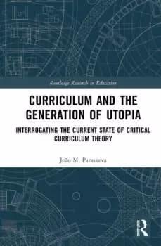 Curriculum and the Generation of UtopiaInterrogating the Current State of Critical Curriculum Theory