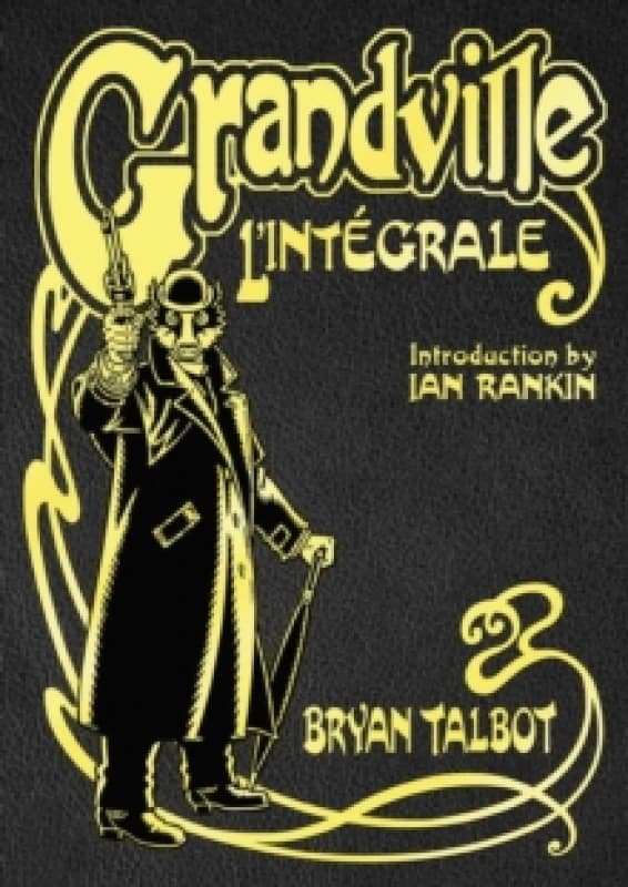 Grandville L'Integrale : The Complete Grandville Series, with an introduction by Ian Rankin Hardback