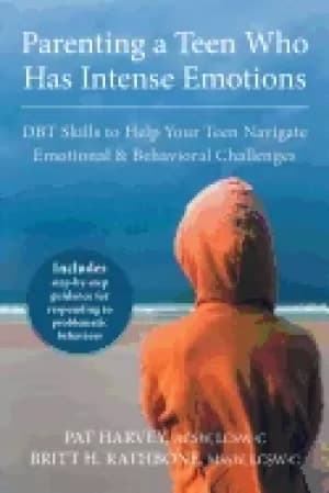 parenting a teen who has intense emotions dbt skills to help your teen navi