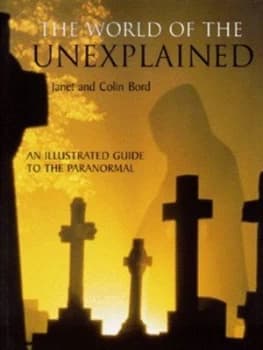 The World of the Unexplained by Janet Bord and Colin Bord Hardback