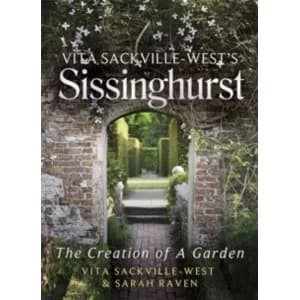Vita Sackville-West's Sissinghurst : The Creation of a Garden