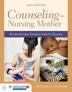 counseling the nursing mother a lactation consultants guide