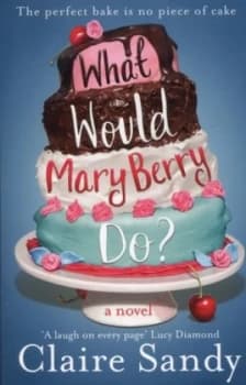 What Would Mary Berry Do by Claire Sandy Paperback