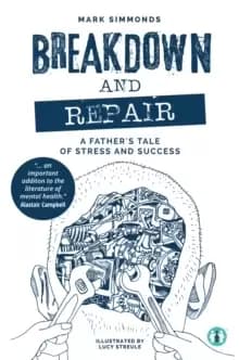 Breakdown and Repair : A Father's Tale of Stress and Success