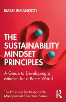The Sustainability Mindset PrinciplesA Guide to Developing a Mindset for a Better World