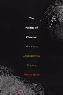 The Politics of Vibration : Music as a Cosmopolitical Practice