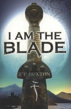 I Am the Blade by J P Buxton Book