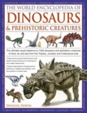 world encyclopedia of dinosaurs and prehistoric creatures the ultimate visu