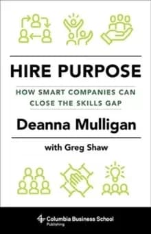 Hire Purpose : How Smart Companies Can Close the Skills Gap