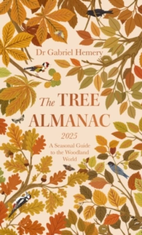 The Tree Almanac 2025 : A Seasonal Guide to Understanding the Woodland World Hardback