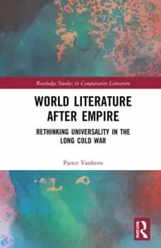 World Literature After EmpireRethinking Universality in the Long Cold War