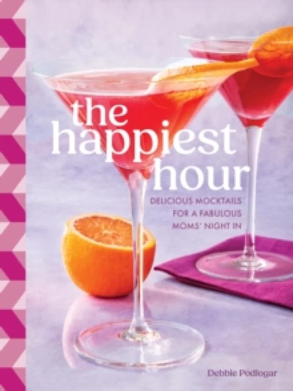 The Happiest Hour : Delicious Mocktails for a Fabulous Moms Night In Hardback
