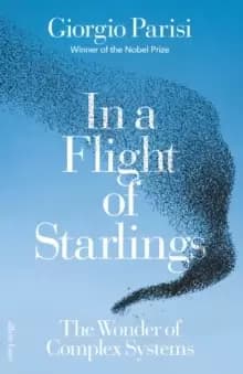 In a Flight of Starlings : The Wonder of Complex Systems