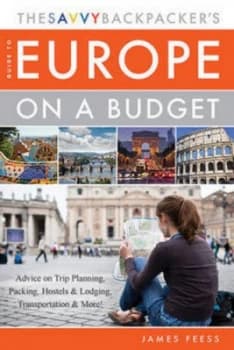 The Savvy Backpackers Guide to Europe on a Budget by James Feess Paperback