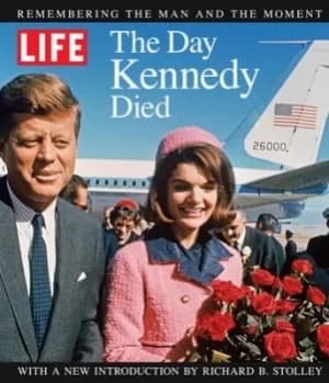 LIFE The Day Kennedy Died by The Editors of LIFE