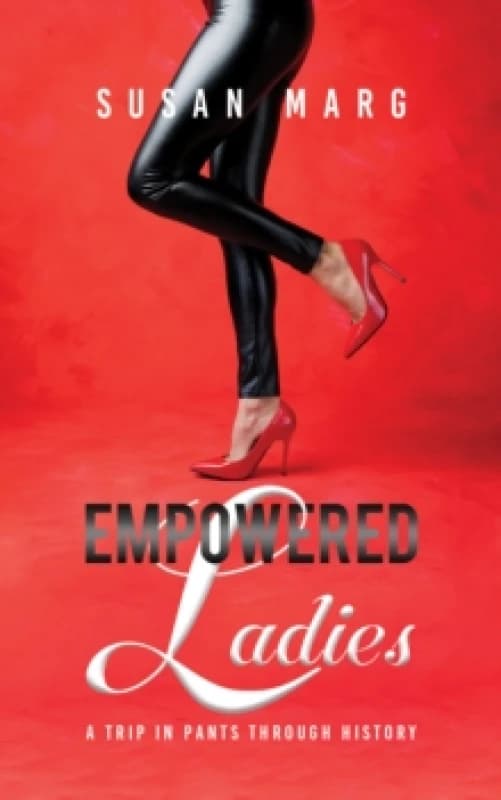 Empowered Ladies : A Trip in Pants Through History Paperback / softback