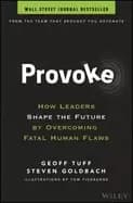 provoke how leaders shape the future by overcoming fatal human flaws