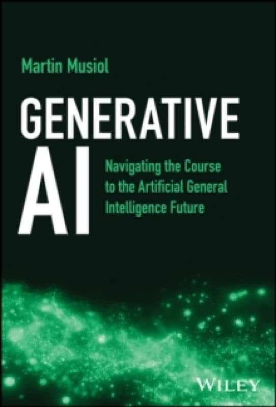 Generative AI : Navigating the Course to the Artificial General Intelligence Future Hardback
